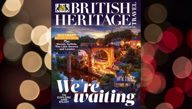 British Heritage Travel magazine\'s May / June 2021 issue is out now.